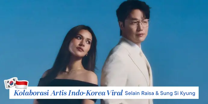 Selain Raisa & Sung Si Kyung, Ini 7 Kolaborasi Artis Indo-Korea yang Viral
